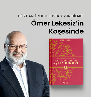 Dört Aklî Yolculukta Aşkın Hikmet, Ömer Lekesiz’in Köşesinde