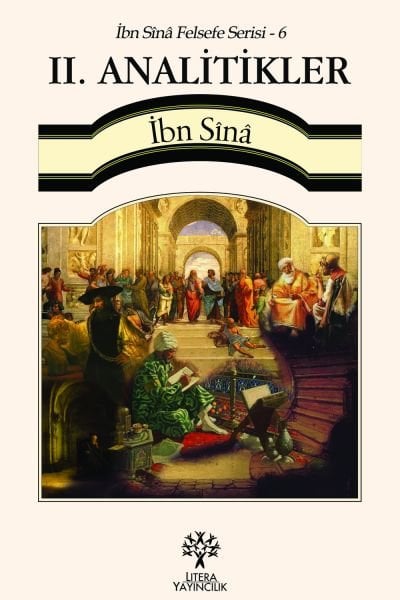 II. ANALİTİKLER - İbn Sînâ Felsefe Serisi 6