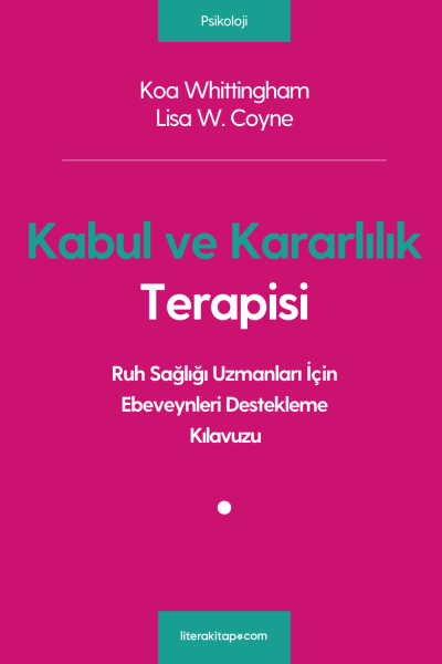 Kabul ve Kararlılık Terapisi: Ruh Sağlığı Uzmanları İçin Ebeveynleri Destekleme Kılavuzu